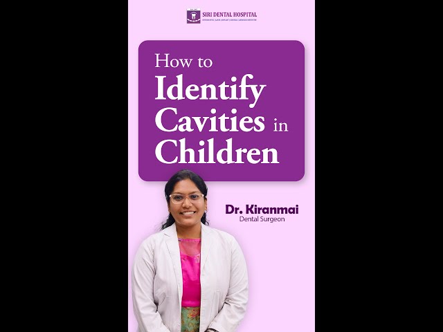 How to Identify Cavities in Children | Siri Dental Hospital | Invisalign Hyderabad