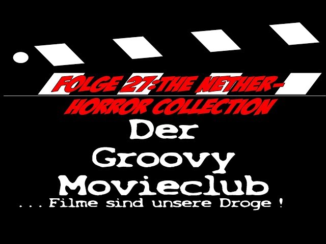 Groovy Movieclub Archiv Folge 27:The Nether Horror Collection