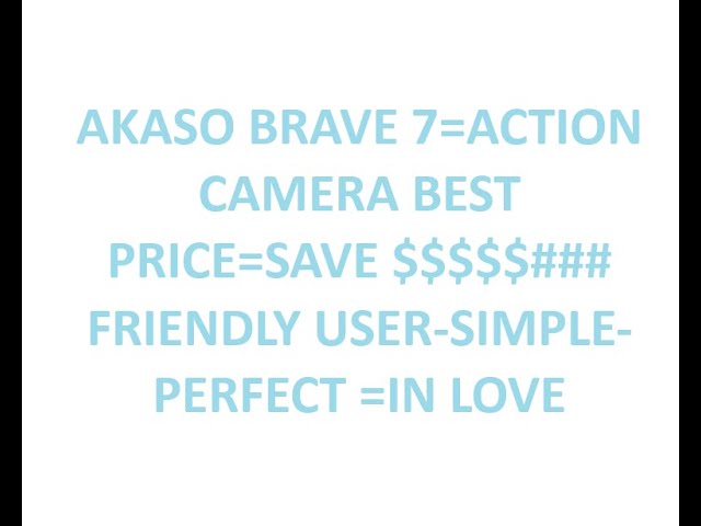 HOW TO ## BEST ACTION CAMERA## REASONABLE PRICE## SAVE $$$$$=AKASO BRAVE 7-SIMPLE TO USE