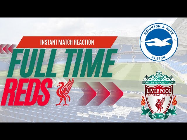 Brighton 2  Liverpool 2 | Instant Match Reaction | LFC Daytrippers