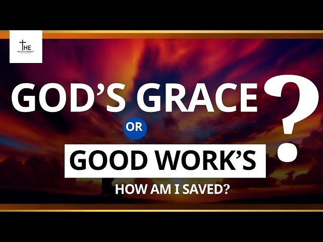 God's Grace OR My Good Works - How am I saved ? #eternallife