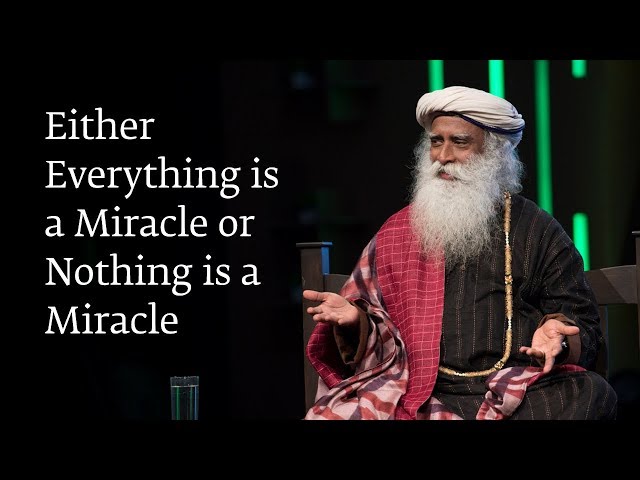 Either Everything is a Miracle or Nothing is a Miracle - Sadhguru