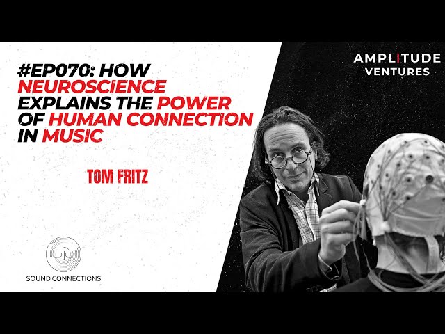 #070: EXPERT: Tom Fritz: The Neuroscience of Music: Exploring AI, Culture, and the Future of Sound