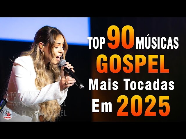 Louvores de Adoração 2025 - As Melhores Músicas Gospel Mais Tocadas - Top Gospel, Hinos Evangélicos