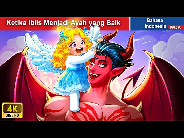 Ketika Iblis Menjadi Ayah yang Baik 👸 Dongeng Bahasa Indonesia ✨ WOA Indonesian Fairy Tales