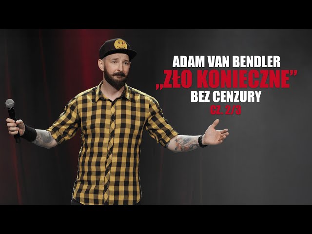 Adam Van Bendler | ZŁO KONIECZNE | Bez cenzury część 2/3