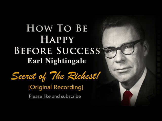 How to Be Happy Before Success by Earl Nightingale’s Formula For Becoming Rich