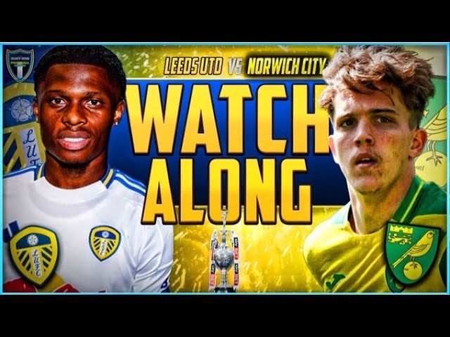 Leeds United v Norwich City Live Stream Watchalong!