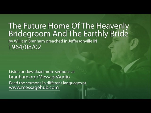 The Future Home Of The Heavenly Bridegroom And The Earthly Bride (William Branham 64/08/02)