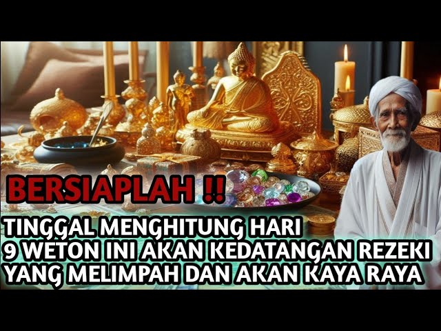 BERSIAPLAH !! BEBERAPA HARI LAGI 9 WETON INI AKAN MENDAPATKAN REZEKI MELIMPAH DAN AKAN KAYA RAYA