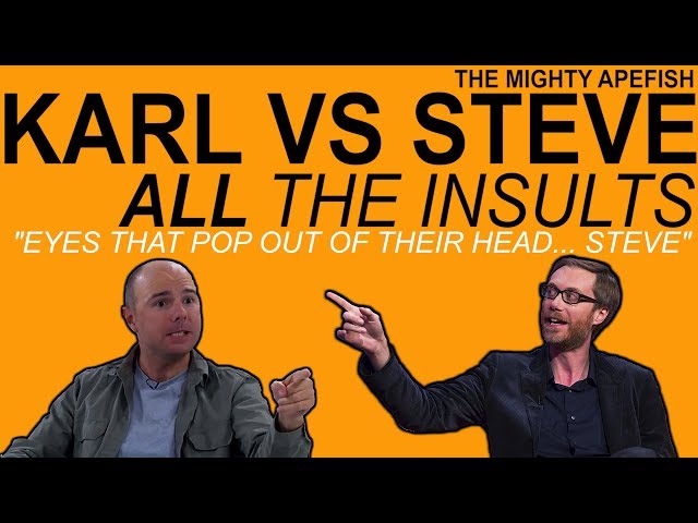 KARL VS STEVE - ALL THE INSULTS