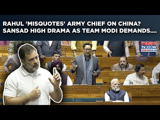 Rahul Gandhi ‘Misquotes’ Army Chief On China? Team Modi Demands Proof| Watch Sansad Showdown