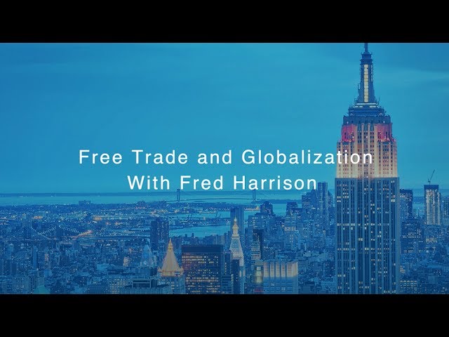 Free Trade and Globalization with Fred Harrison