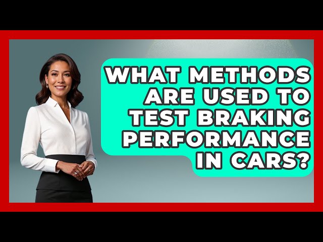 What Methods Are Used to Test Braking Performance in Cars? - Car Performance Pros