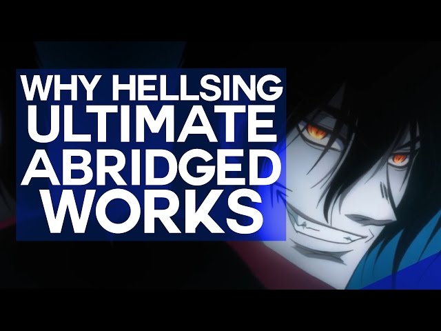 Why Hellsing Ultimate Abridged Works