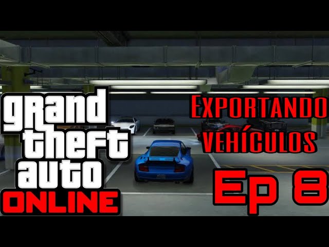 Grand Theft Auto Online - Episodio 8 - Exportando vehículos