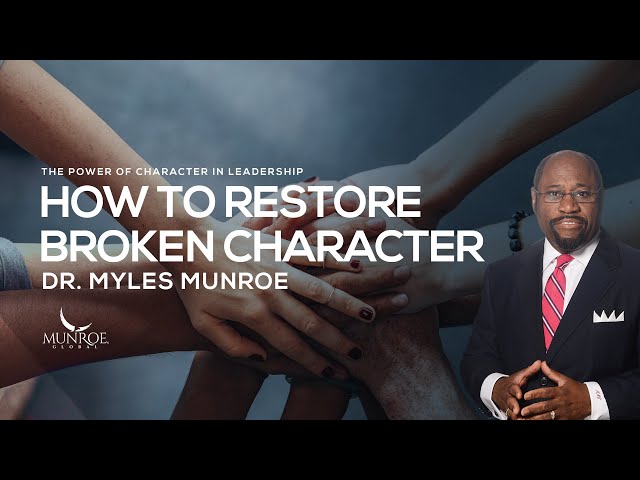 How To Rebuild Your Character: Dr. Myles Munroe Guide To Personal Transformation | MunroeGlobal.com