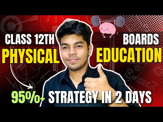 Class 12 Boards Physical Education: Strategy to score 95% 🔥