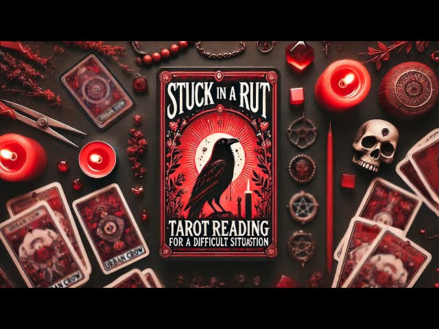 Stuck in a Rut? Tarot Reading for a Difficult Situation