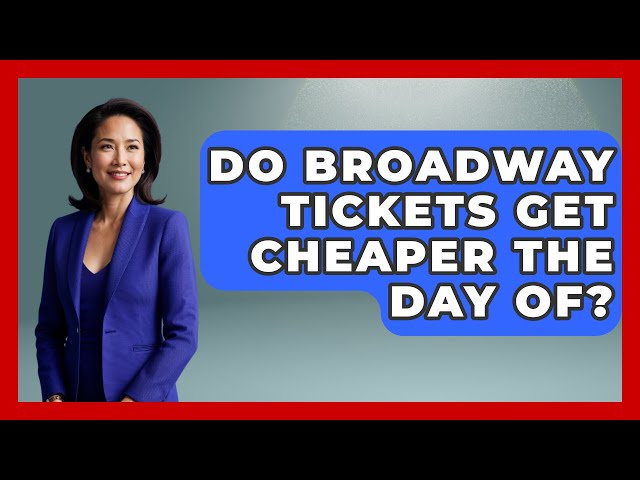 Do Broadway Tickets Get Cheaper The Day Of? - Broadway Behind The Curtain