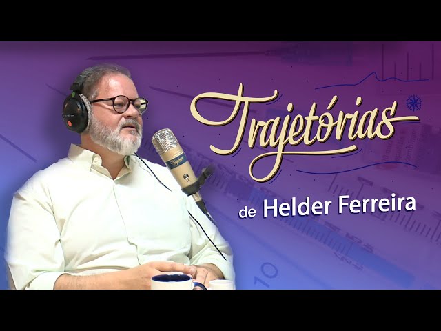 Conheça a Trajetória de Helder Ferreira