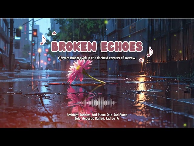 Broken Echoes: Emotional Piano & Strings for Shattered Memories 🎹💔