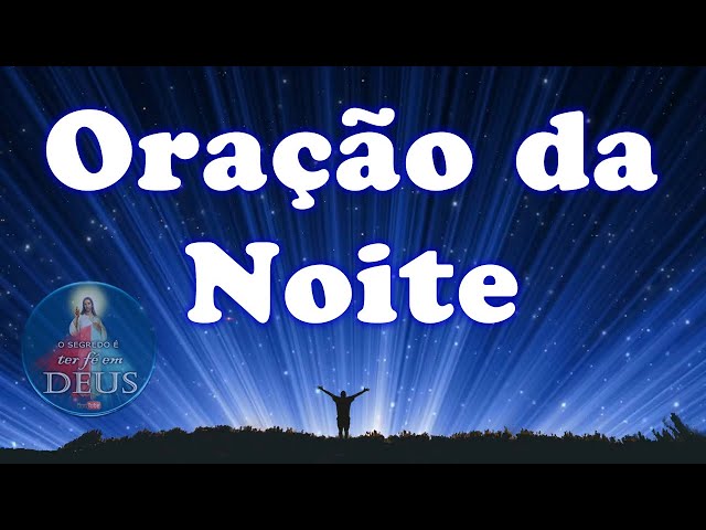 ORAÇÃO DA NOITE - Escute todos os dias e durma melhor