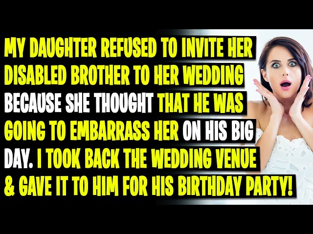 My Daughter Refused to Invite Her Disabled Brother to Her Wedding