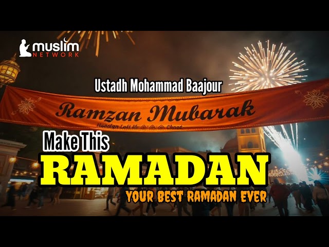 MAKE THIS RAMADHAN YOUR BEST RAMADHAN EVER | USTADH MOHAMAD BAAJOUR | DON'T MISS THIS BEFORE RAMADAN