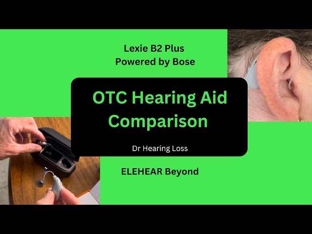 OTC Hearing Aid Comparison: ELEHEAR Beyond and Lexie B2 Plus Powered by Bose