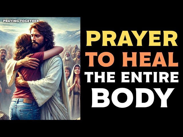 PRAYER TO HEAL THE ENTIRE BODY | FROM HEAD TO TOE 🙏