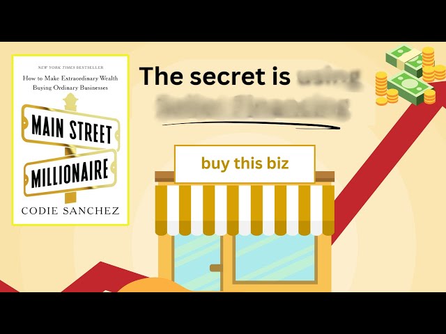 How To Buy a Business With Almost NO MONEY - Main Street Millionaire by Codie Sanchez