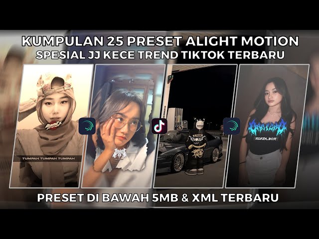 KUMPULAN 25 PRESET ALIGHT MOTION SPESIAL JJ KECE TREND TIKTOK TERBARU | PRESET DI BAWAH 5MB & XML