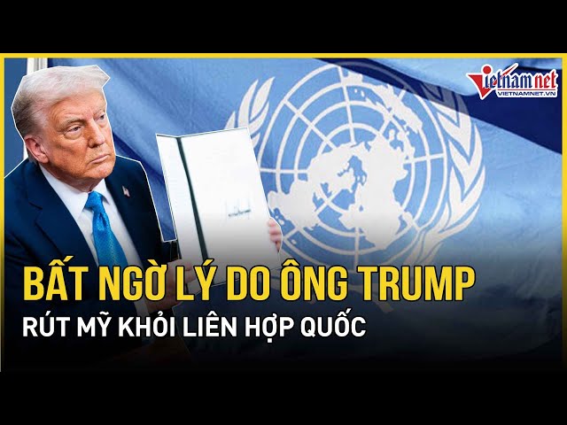 Bất ngờ lý do Tổng thống Trump tiếp tục rút Mỹ khỏi Liên Hợp Quốc | Báo VietNamNet