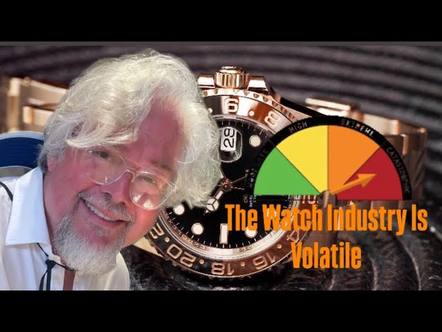 The watch industry is volatile