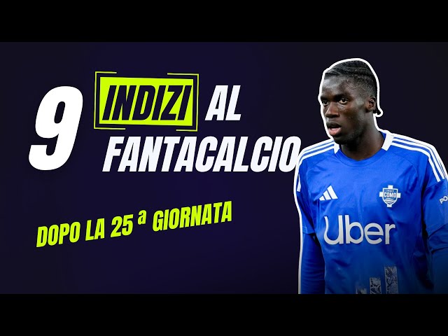 9 INDIZI POST 25^ GIORNATA SERIE A | Consigli Asta di Riparrazione e Scambi FANTACALCIO 2024/25