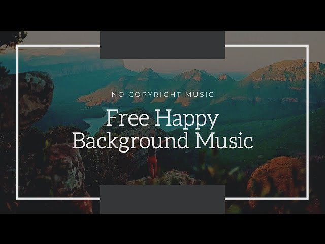 Free Happy Background Music | No Copyright Music For YouTube Vlog Videos Royalty Free