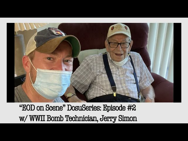 WWII Army Veteran & Bomb Technician, Gerald "Jerry" Simon;  "EOD on Scene" DocuSeries Episode #2