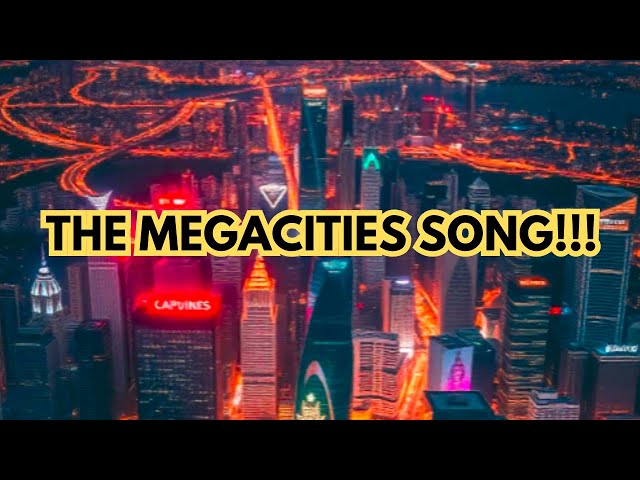 The Megacities Song!!!