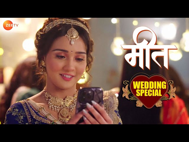 Meet - Wedding Special Megaepisode - Meet, Manmeet, Mrs Hodda, Manushi, Pankhori - Zee Tv