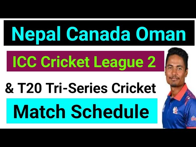 Nepal Canada Oman Series Match Schedule || Nepal Vs Canada | Nepal Vs Oman | ICC World Cup league 2