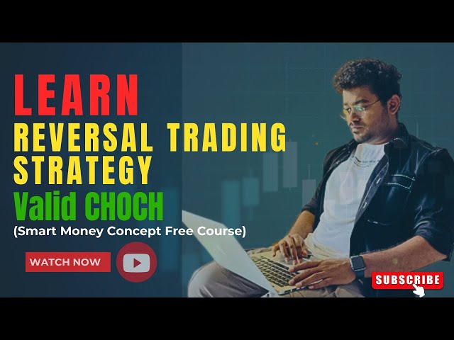 Learn Reversal Trading Strategy | Valid Change Of Character | Smart Money Concept Free Course