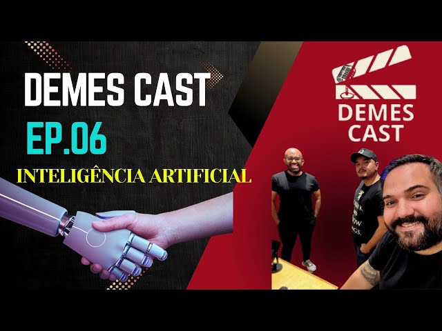 INTELIGÊNCIA ARTIFICIAL - DEMES CAST | EP.06