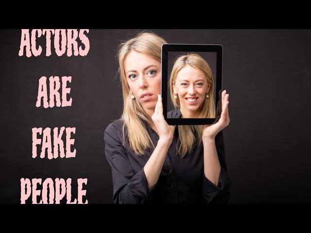 Actors are fake people