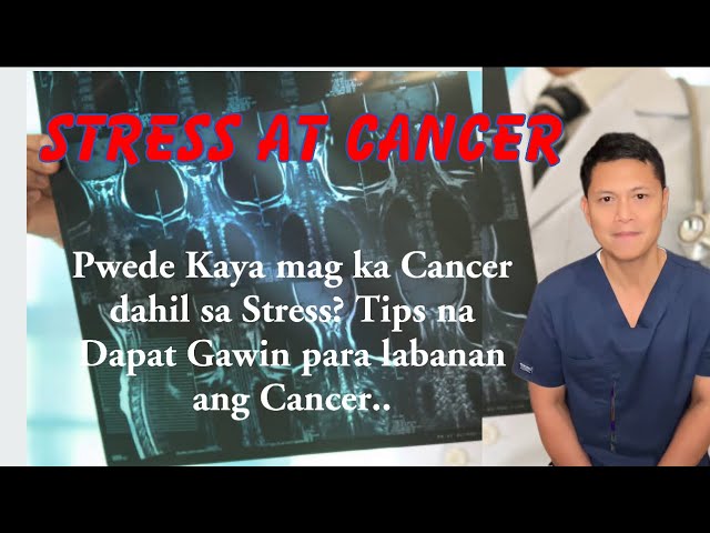 Bakit ang Stress ay Pwedeng maging Cancer? Alamin at Tips para labanan ang Cancer…