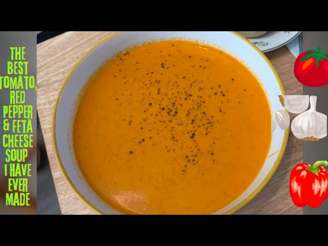 "HELLO" Don't Miss Out - The Most Tasteful Tomato, Red Pepper & Feta Cheese Soup I Have Ever Made