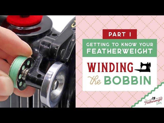 How To Wind a Singer Featherweight Bobbin (Getting to Know Your Featherweight, Part 1)