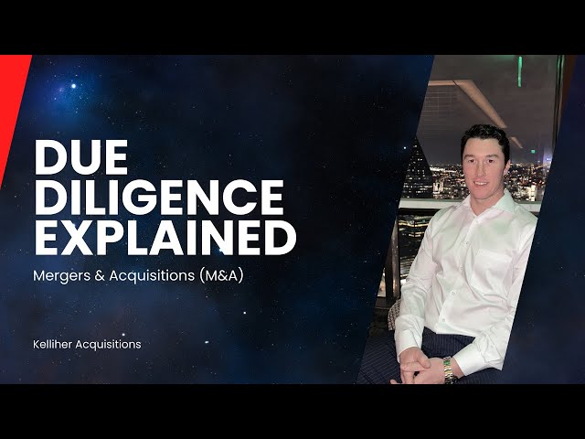 Due Diligence Explained (Mergers & Acquisitions)