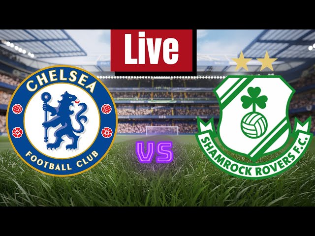 Chelsea vs Shamrock Rovers Live Match Today | UEFA Europa Conference League 2024