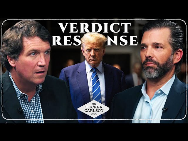 Tucker Carlson and Donald Trump Jr. Respond to the Trump Verdict